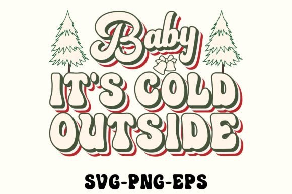 Baby It's Cold Outside SVG, Christmas Graphics