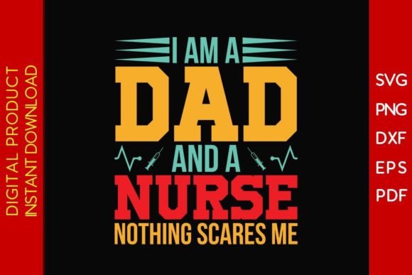 I Am a Dad and a Nurse Nothing Scares Me