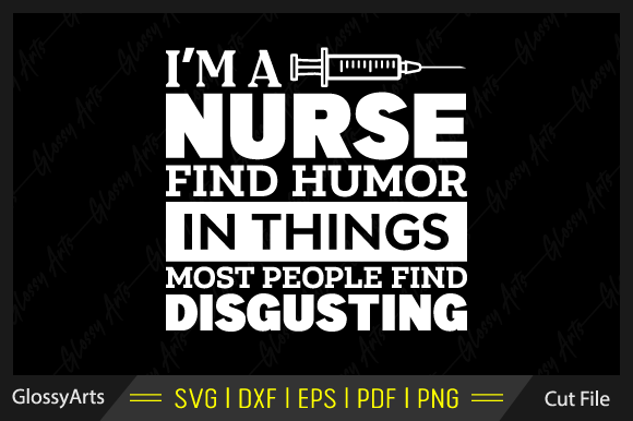 I'm a Nurse Find Humor in Things Most Graphics