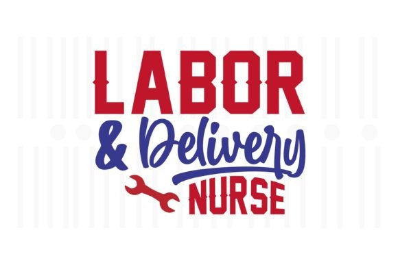 Labor and Delivery Nurse, Labor Day Quote Graphics