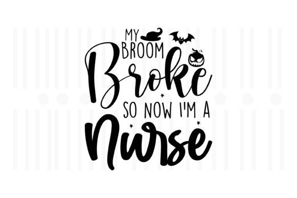My Broom Broke So Now I'm a Nurse, Hallo Graphics and Crafts