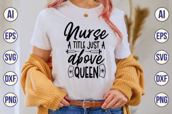 Nurse a Title Just a Above Queen Svg Graphics and Crafts