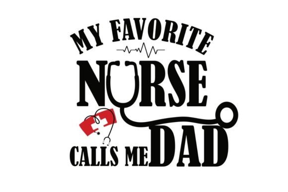 Nurse Dad Life, My Favorite Nurse DAD