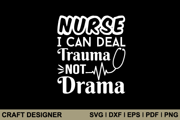 Nurse I Can Deal Trauma Not Drama Svg: Graphics and Crafts