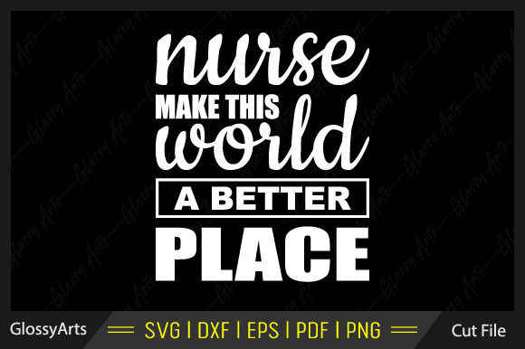 Nurse Make This World a Better Place Svg: Graphics and Crafts