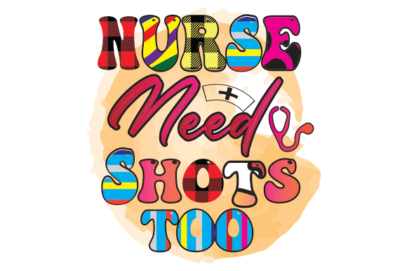 Nurse Need Shots Too Sublimation Design Graphics