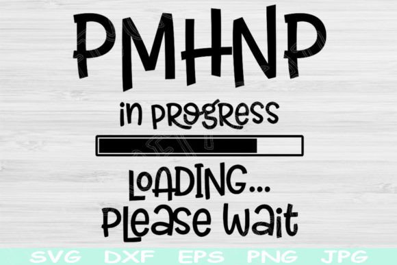 PMHNP Svg in Progress Loading Please Dxf Graphics and Crafts